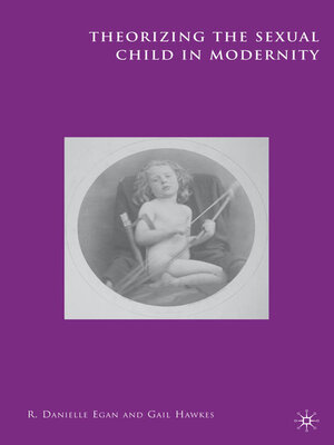 cover image of Theorizing the Sexual Child in Modernity